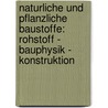 Naturliche Und Pflanzliche Baustoffe: Rohstoff - Bauphysik - Konstruktion by Matthias Wangelin