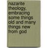 Nazarite Theology, Embracing Some Things Old And Many Things New From God by Alonson Reddy