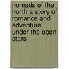 Nomads of the North A Story of Romance and Adventure under the Open Stars by James Oliver Curwood