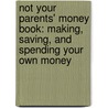 Not Your Parents' Money Book: Making, Saving, and Spending Your Own Money by Jean Chatzky