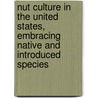 Nut Culture in the United States, Embracing Native and Introduced Species door United States. Division of Pomology