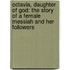 Octavia, Daughter Of God: The Story Of A Female Messiah And Her Followers