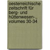 Oesterreichische Zeitschrift Für Berg- Und Hüttenwesen-., Volumes 30-34 door Onbekend