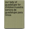 Our Lady of Guadalupe for Children/Nuestra Senora de Guadalupe Para Ninos by Lupita Vital