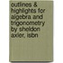 Outlines & Highlights For Algebra And Trigonometry By Sheldon Axler, Isbn