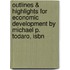 Outlines & Highlights For Economic Development By Michael P. Todaro, Isbn