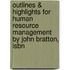 Outlines & Highlights For Human Resource Management By John Bratton, Isbn