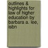 Outlines & Highlights For Law Of Higher Education By Barbara A. Lee, Isbn