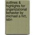 Outlines & Highlights For Organizational Behavior By Michael A Hitt, Isbn