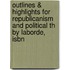 Outlines & Highlights For Republicanism And Political Th By Laborde, Isbn