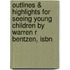 Outlines & Highlights For Seeing Young Children By Warren R Bentzen, Isbn