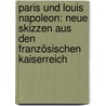 Paris und Louis Napoleon: Neue Skizzen aus den französischen Kaiserreich door Mundt Theodor