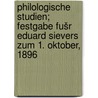 Philologische studien; festgabe fušr Eduard Sievers zum 1. oktober, 1896 by Sievers Eduard