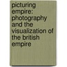 Picturing Empire: Photography And The Visualization Of The British Empire door James Ryan