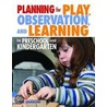 Planning for Play, Observation and Learning in Preschool and Kindergarten by Gaye Gronlund
