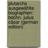 Plutarchs Ausgewählte Biographien: Bdchn. Julius Cäsar (German Edition) door Plutarch
