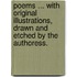 Poems ... With original illustrations, drawn and etched by the authoress.