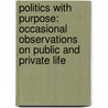 Politics with Purpose: Occasional Observations on Public and Private Life door Lindsay Tanner