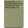 Preadamites; or a demonstration of the existence of men before Adam, etc. door Lld Alexander Winchell