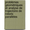 Problèmes géométriques et analyse de trajectoire de robots parallèles door Luc Rolland