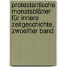 Protestantische Monatsblätter für Innere Zeitgeschichte, zwoelfter Band door Onbekend