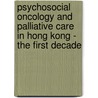 Psychosocial Oncology and Palliative Care in Hong Kong - The First Decade by Richard Fielding