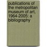 Publications of the Metropolitan Museum of Art, 1964-2005: A Bibliography by Metropolitan Museum of Art