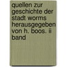 Quellen Zur Geschichte Der Stadt Worms Herausgegeben Von H. Boos. Ii Band by Heinrich Boos