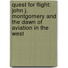 Quest for Flight: John J. Montgomery and the Dawn of Aviation in the West door Gary B. Fogel