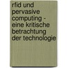 Rfid Und Pervasive Computing - Eine Kritische Betrachtung Der Technologie by Jakob Schlademann