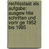 Rechtsstaat Als Aufgabe: Ausgew Hlte Schriften Und Vortr Ge 1952 Bis 1985 door Werner Sarstedt