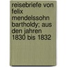 Reisebriefe Von Felix Mendelssohn Bartholdy; Aus Den Jahren 1830 Bis 1832 door Felix Mendelssohn-Bartholdy