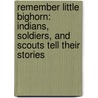 Remember Little Bighorn: Indians, Soldiers, and Scouts Tell Their Stories by Paul Robert Walker