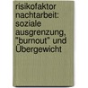 Risikofaktor Nachtarbeit: Soziale Ausgrenzung, "Burnout" und Übergewicht door Karsten Klemz