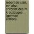 Robert De Clari, Ein Afrz. Chronist Des Iv. Kreuzzuges . (German Edition)