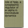 Role Of Hpip, A Cytoplasmic Regulator Of Er-alpha In Microtubule Dynamics by Rajasekar Gunasekaran