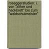 Roseggerstudien: I. von "Zither und Hackbrett" bis zum "Waldschulmeister" by Latzke