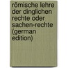 Römische Lehre Der Dinglichen Rechte Oder Sachen-Rechte (German Edition) by Sell Karl