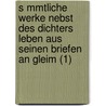 S Mmtliche Werke Nebst Des Dichters Leben Aus Seinen Briefen an Gleim (1) by Ewald Christian Von Kleist