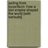 Sailing from Byzantium: How a Lost Empire Shaped the World [With Earbuds]
