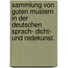 Sammlung von guten Mustern in der deutschen Sprach- Dicht- und Redekunst. door Heinrich Braun