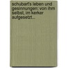 Schubart's Leben Und Gesinnungen: Von Ihm Selbst, Im Kerker Aufgesetzt... door Christian Friedrich Daniel Schubart