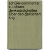Schüler-Commentar Zu Cäsars Denkwürdigkeiten Über Den Gallischen Krig by Schmidt Johann