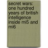 Secret Wars: One Hundred Years Of British Intelligence Inside Mi5 And Mi6 door Gordon Thomas