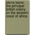 Sierra Leone: The Principal British Colony On the Western Coast of Africa