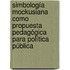 Simbología Mockusiana como propuesta pedagógica para política pública