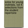 Solos For Young Violinists, Vol 4: Selections From The Student Repertoire by Barbara Barber