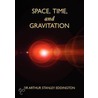Space, Time, And Gravitation: An Outline Of The General Relativity Theory by Sir Arthur Stanley Eddington