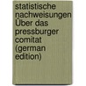 Statistische Nachweisungen Über Das Pressburger Comitat (German Edition) door Districts-Handels-Und Gewerbe-Kammer P