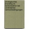 Strategisches Branding im Bankensektor bei veränderten Rahmenbedingungen door Karina Siegmankski